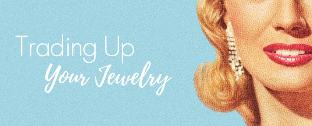 Trading Up Your Jewelry