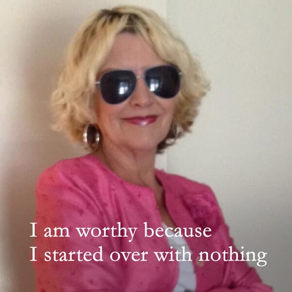 "I am worthy because I started over with nothing."