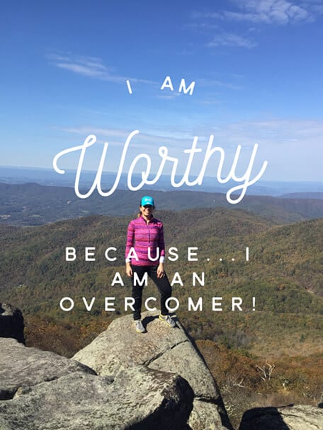 "I am Worthy because I am an overcomer!"