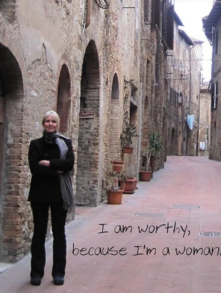 "I am worthy because I am a woman."