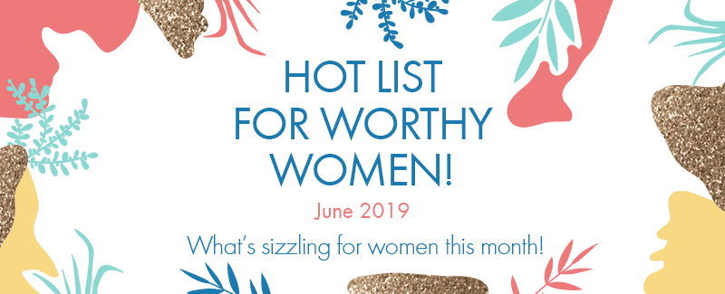 Worthy’s Hot List for June 2019: Getting Ready for Summer