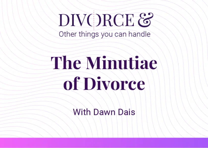 Podcast: The Minutiae of Divorce with Dawn Dais